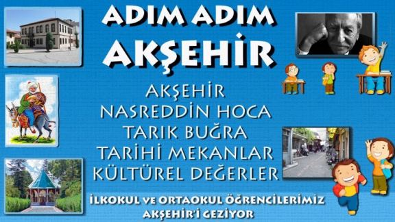  Adım Adım Akşehir, İlkokul Ve Ortaokul Öğrencileri Akşehir i Geziyor Projesi  